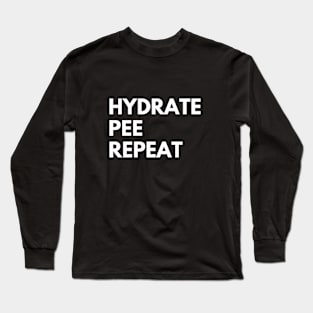 Hydrate pee repeat Long Sleeve T-Shirt